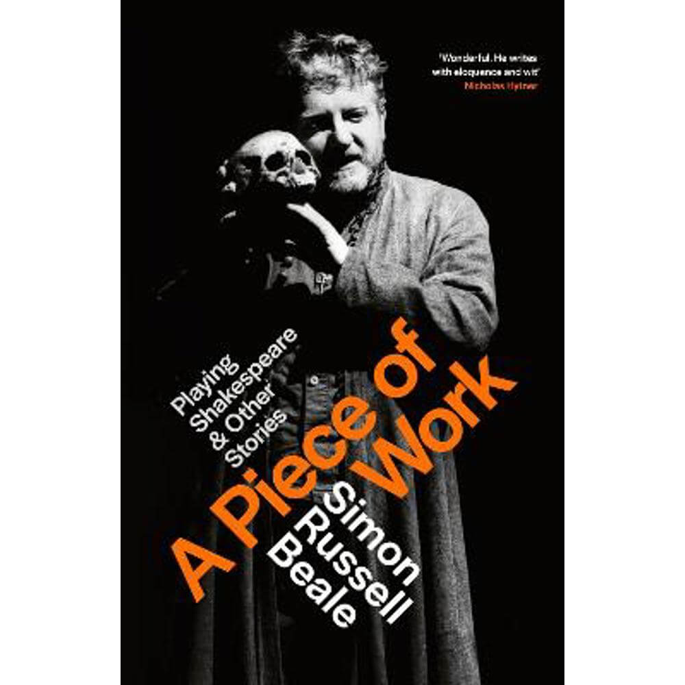 A Piece of Work: Playing Shakespeare and Other Stories (Hardback) - Simon Russell Beale